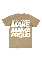 Load image into Gallery viewer, “I JUST WANNA MAKE MAMA PROUD” Tee