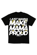 Load image into Gallery viewer, “I JUST WANNA MAKE MAMA PROUD” Tee