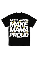 Load image into Gallery viewer, “I JUST WANNA MAKE MAMA PROUD” Tee
